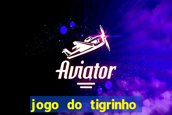 jogo do tigrinho que nao precisa depositar